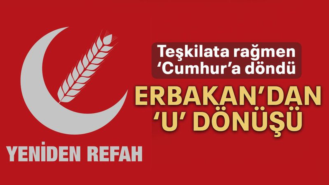 Erbakan'dan ‘U’ dönüşü